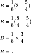 B=\dfrac{1}{8}(2-\dfrac{5}{4}})\\\\B=\dfrac{1}{8}(\dfrac{8}{4}-\dfrac{5}{4})\\\\B=\dfrac{1}{8}\times \dfrac{3}{4}\\\\B=...